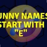 Funny Names That Start with 'E'